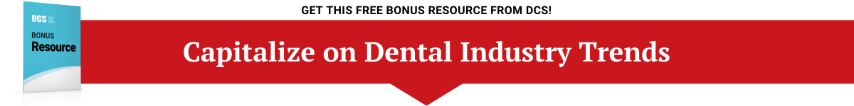 Capitalize on dental industry trends