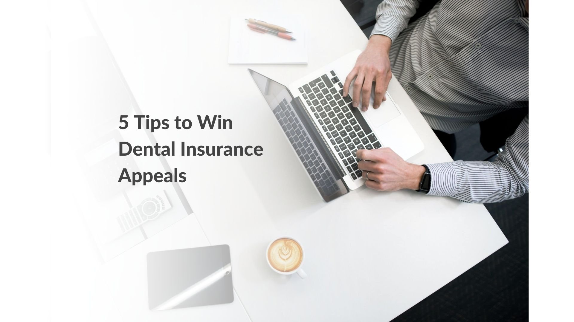 How to win dental insurance appeals: 5 simple tips
