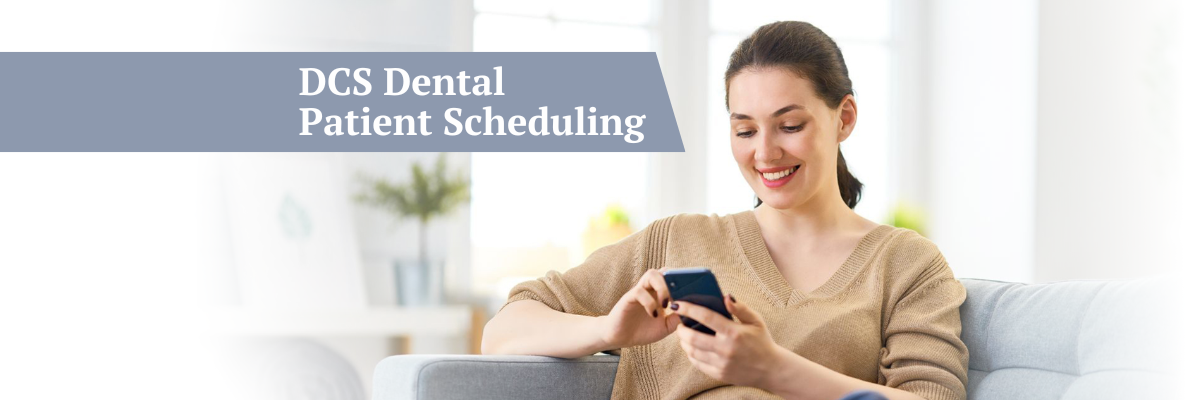 Welcome to DCS dental patient scheduling! 3 things you need to know