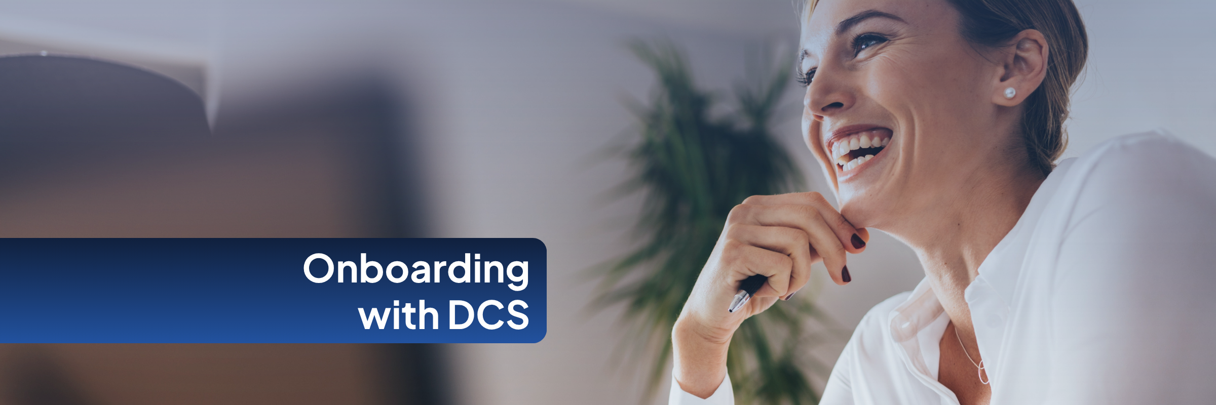 Onboarding with DCS: What to expect after you sign your contract